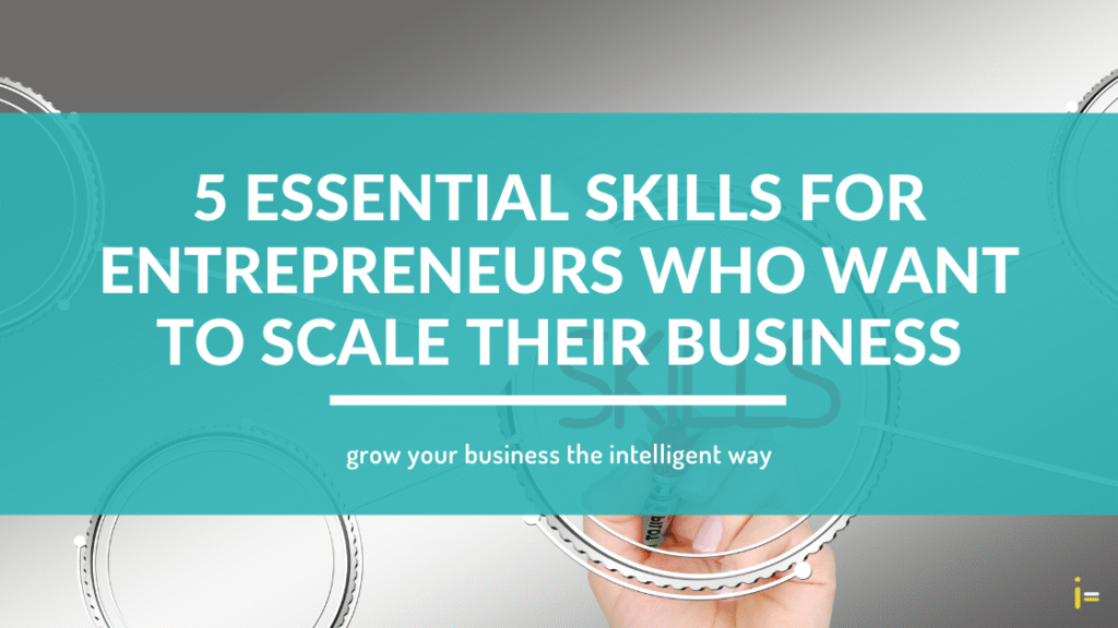 5 Essential Skills Every Entrepreneur Should Master